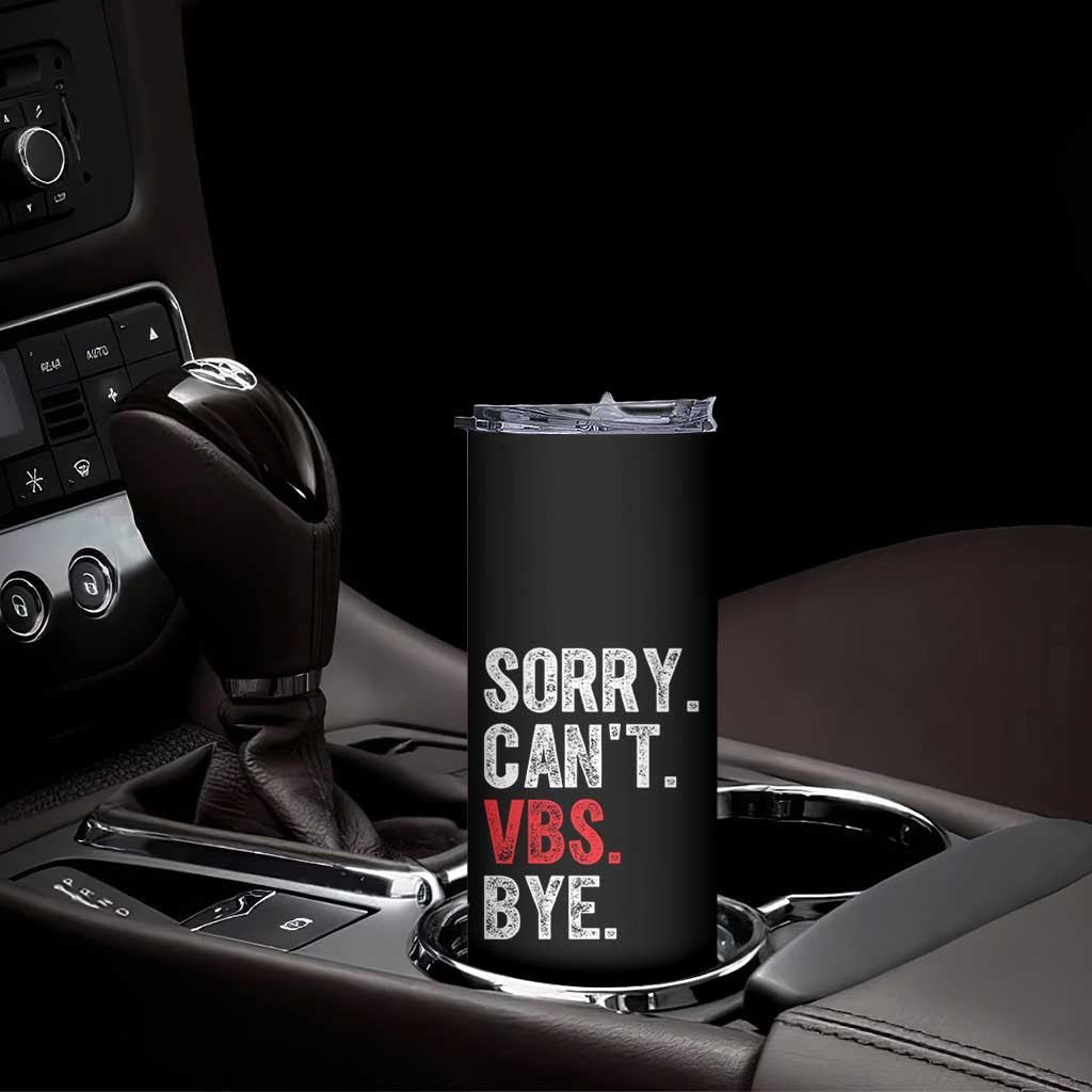 Funny Sorry Can't VBS Bye Skinny Tumbler