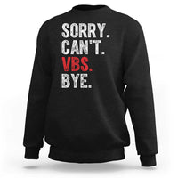 Funny Sorry Can't VBS Bye Sweatshirt