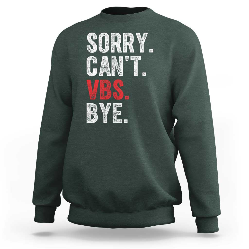 Funny Sorry Can't VBS Bye Sweatshirt