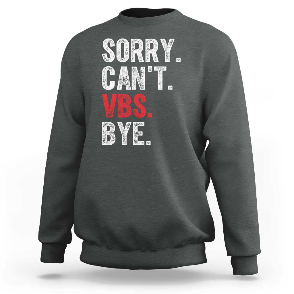 Funny Sorry Can't VBS Bye Sweatshirt