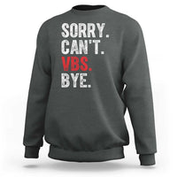 Funny Sorry Can't VBS Bye Sweatshirt