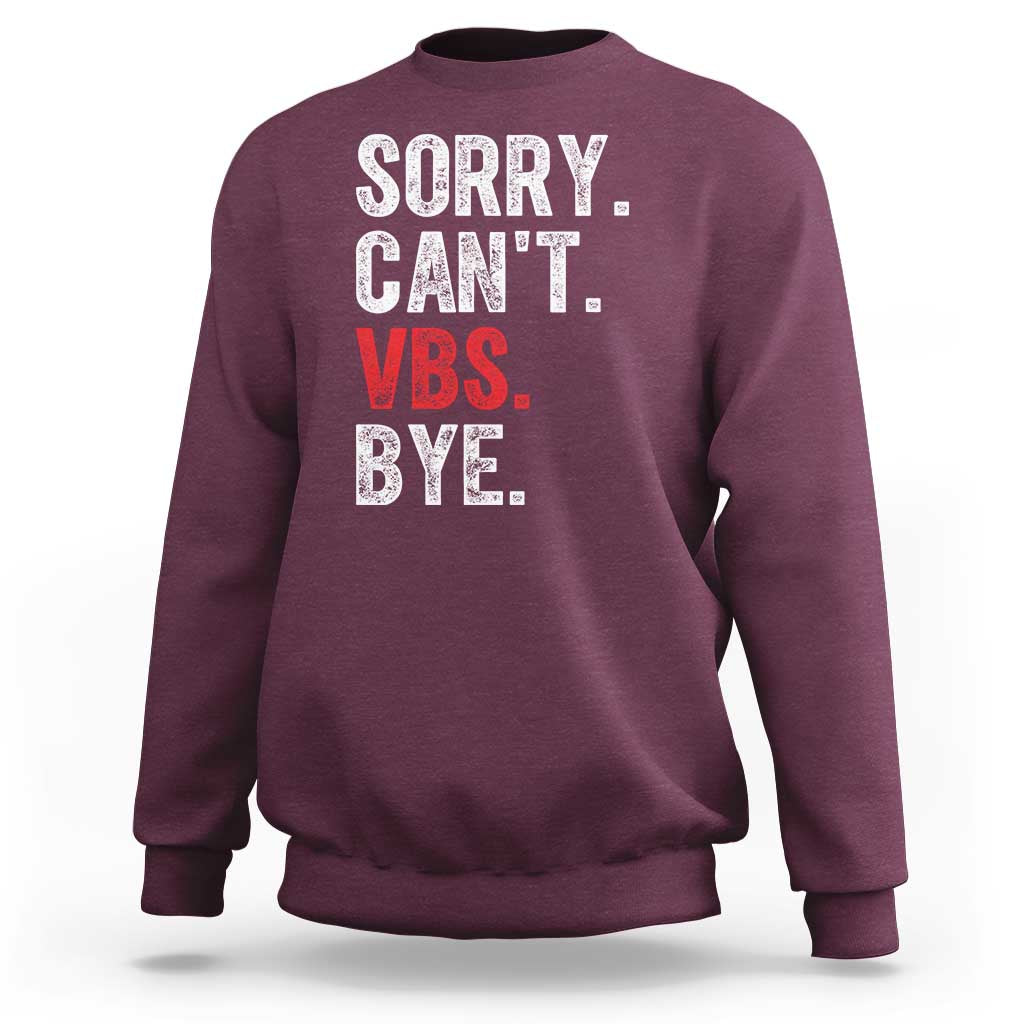 Funny Sorry Can't VBS Bye Sweatshirt