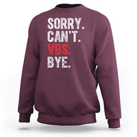 Funny Sorry Can't VBS Bye Sweatshirt