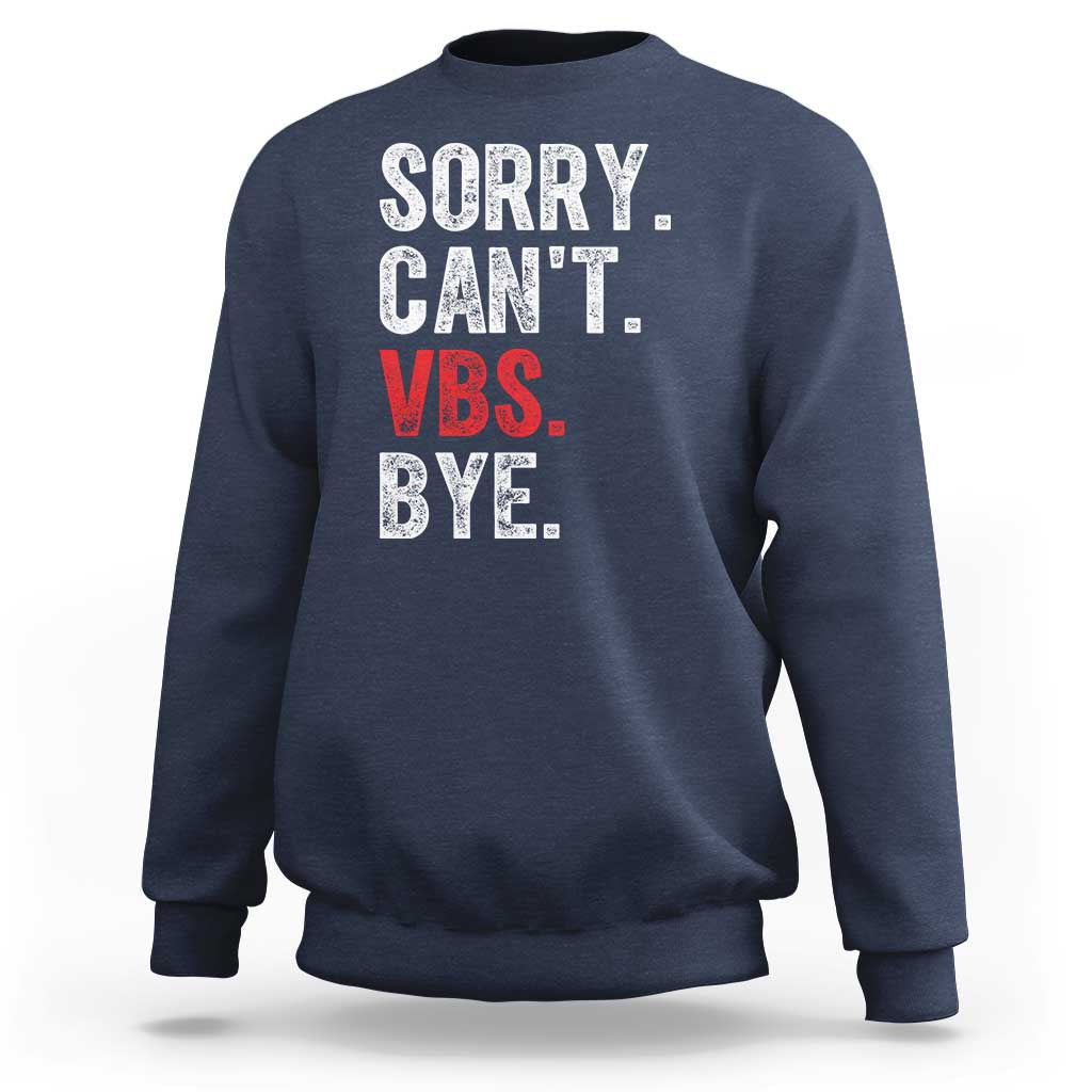 Funny Sorry Can't VBS Bye Sweatshirt