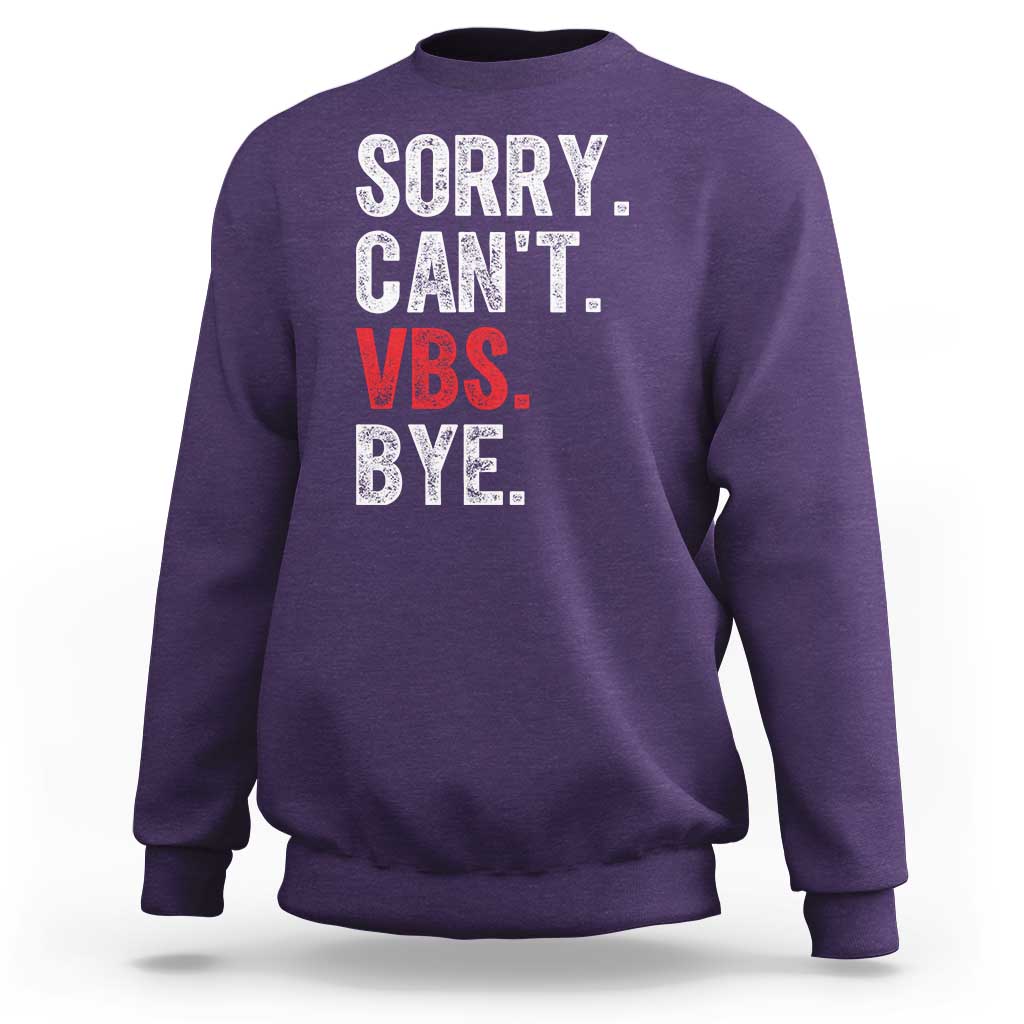 Funny Sorry Can't VBS Bye Sweatshirt