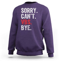 Funny Sorry Can't VBS Bye Sweatshirt