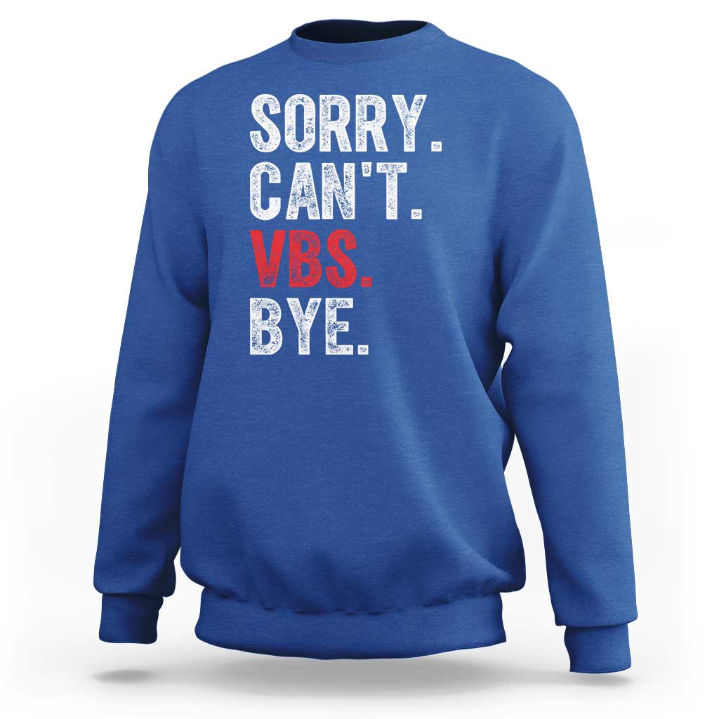 Funny Sorry Can't VBS Bye Sweatshirt