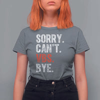 Funny Sorry Can't VBS Bye T Shirt For Women