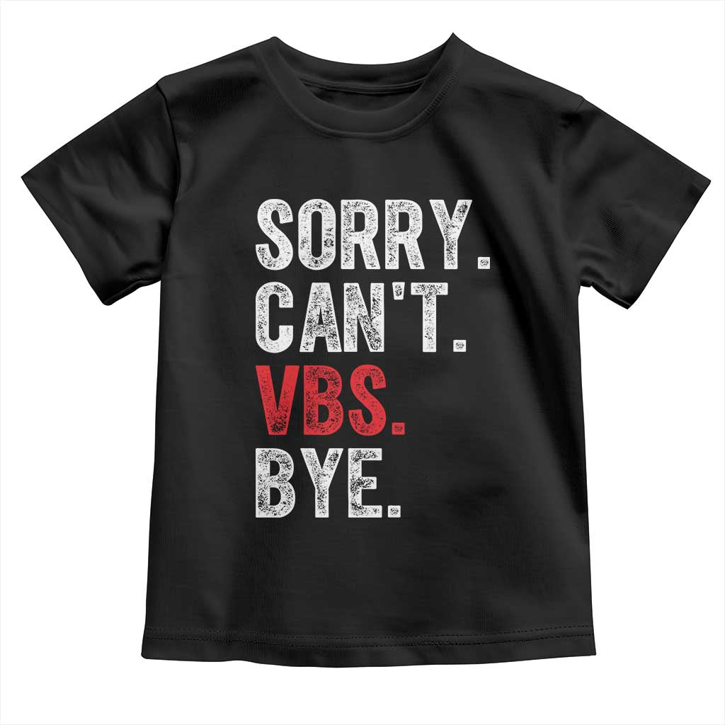 Funny Sorry Can't VBS Bye Toddler T Shirt