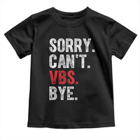 Funny Sorry Can't VBS Bye Toddler T Shirt