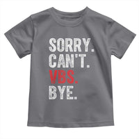 Funny Sorry Can't VBS Bye Toddler T Shirt