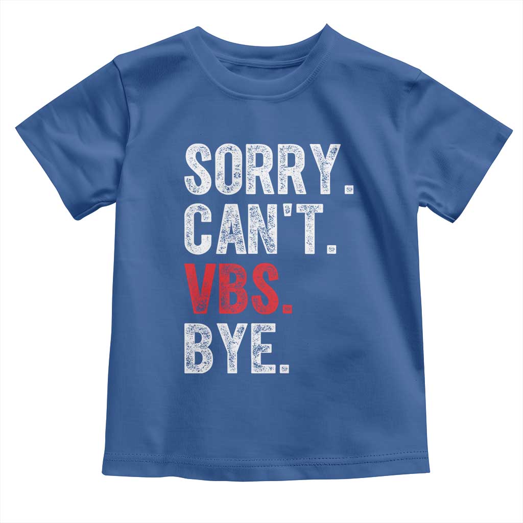 Funny Sorry Can't VBS Bye Toddler T Shirt