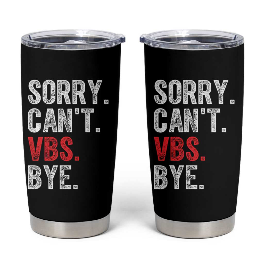 Funny Sorry Can't VBS Bye Tumbler Cup