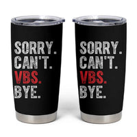 Funny Sorry Can't VBS Bye Tumbler Cup