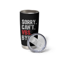 Funny Sorry Can't VBS Bye Tumbler Cup