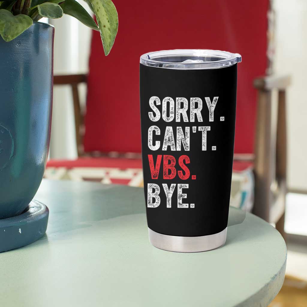 Funny Sorry Can't VBS Bye Tumbler Cup