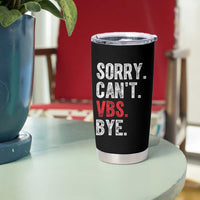 Funny Sorry Can't VBS Bye Tumbler Cup