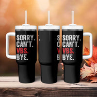 Funny Sorry Can't VBS Bye Tumbler With Handle