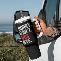 Funny Sorry Can't VBS Bye Tumbler With Handle