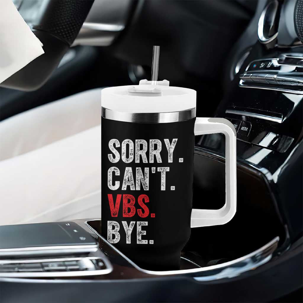 Funny Sorry Can't VBS Bye Tumbler With Handle