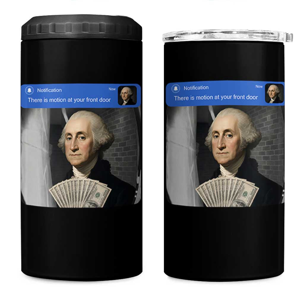 There is Motion At Your Front Door George Washington Meme 4 in 1 Can Cooler Tumbler