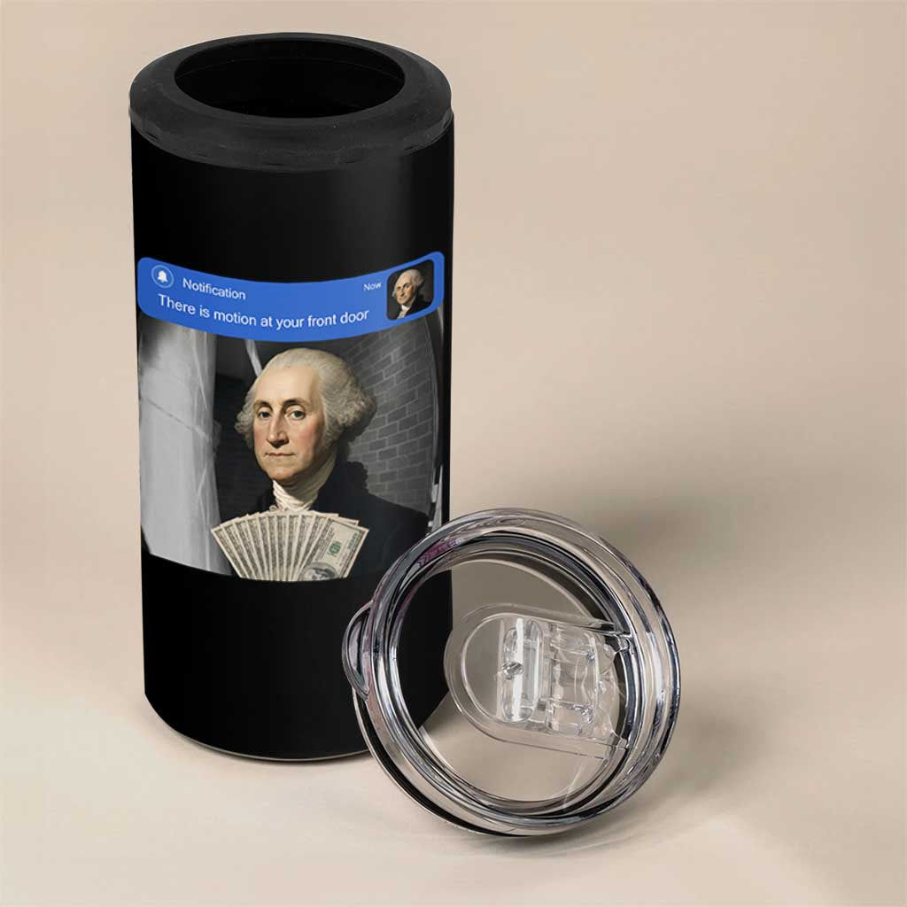 There is Motion At Your Front Door George Washington Meme 4 in 1 Can Cooler Tumbler