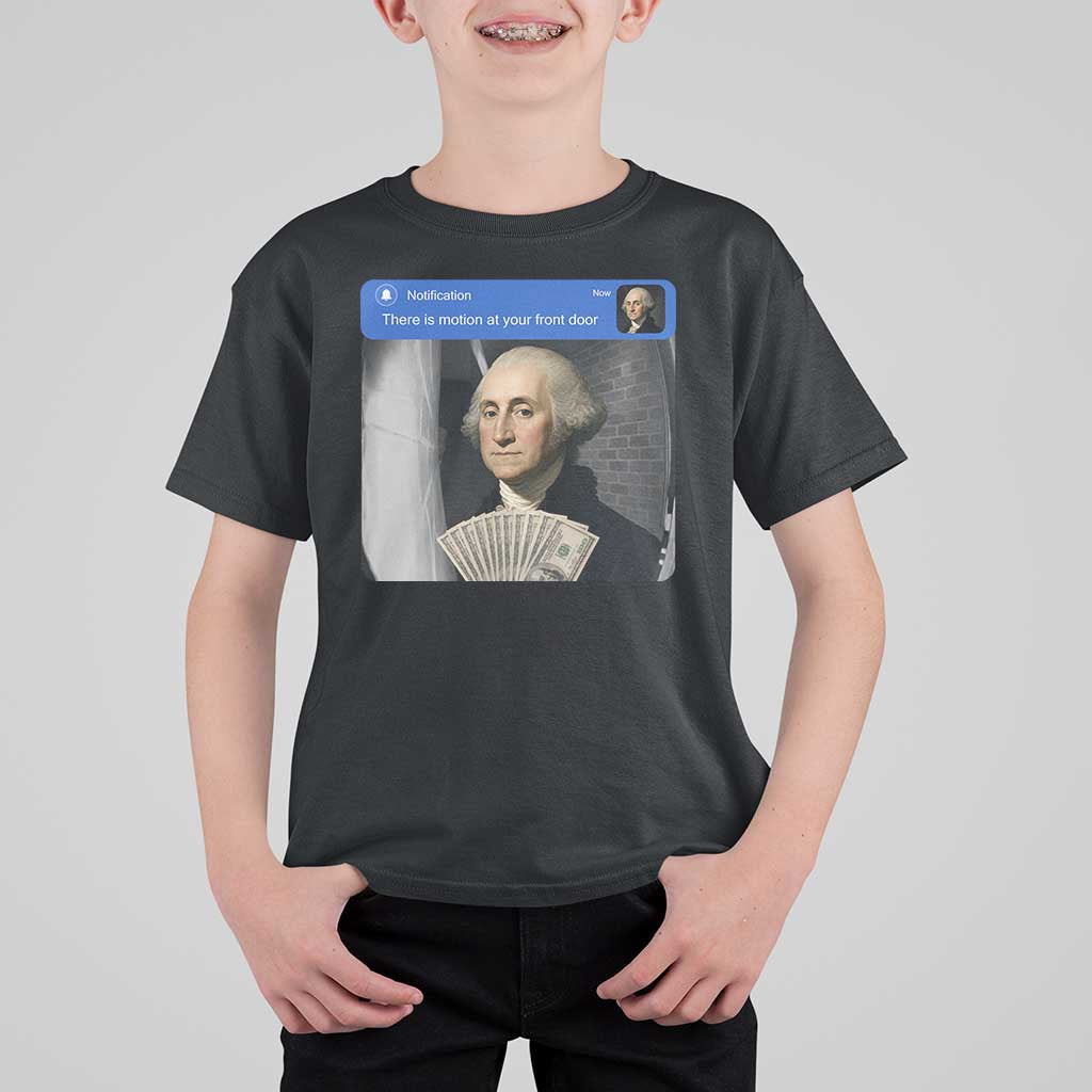 There is Motion At Your Front Door George Washington Meme T Shirt For Kid