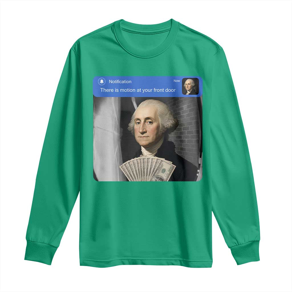 There is Motion At Your Front Door George Washington Meme Long Sleeve Shirt