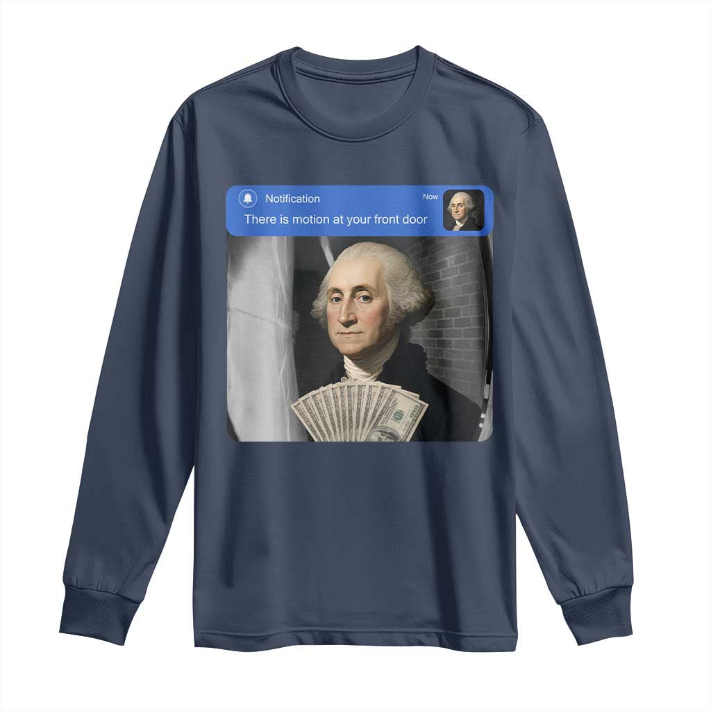 There is Motion At Your Front Door George Washington Meme Long Sleeve Shirt