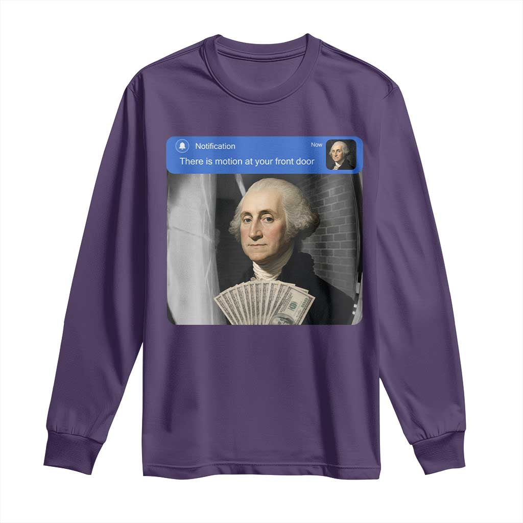 There is Motion At Your Front Door George Washington Meme Long Sleeve Shirt