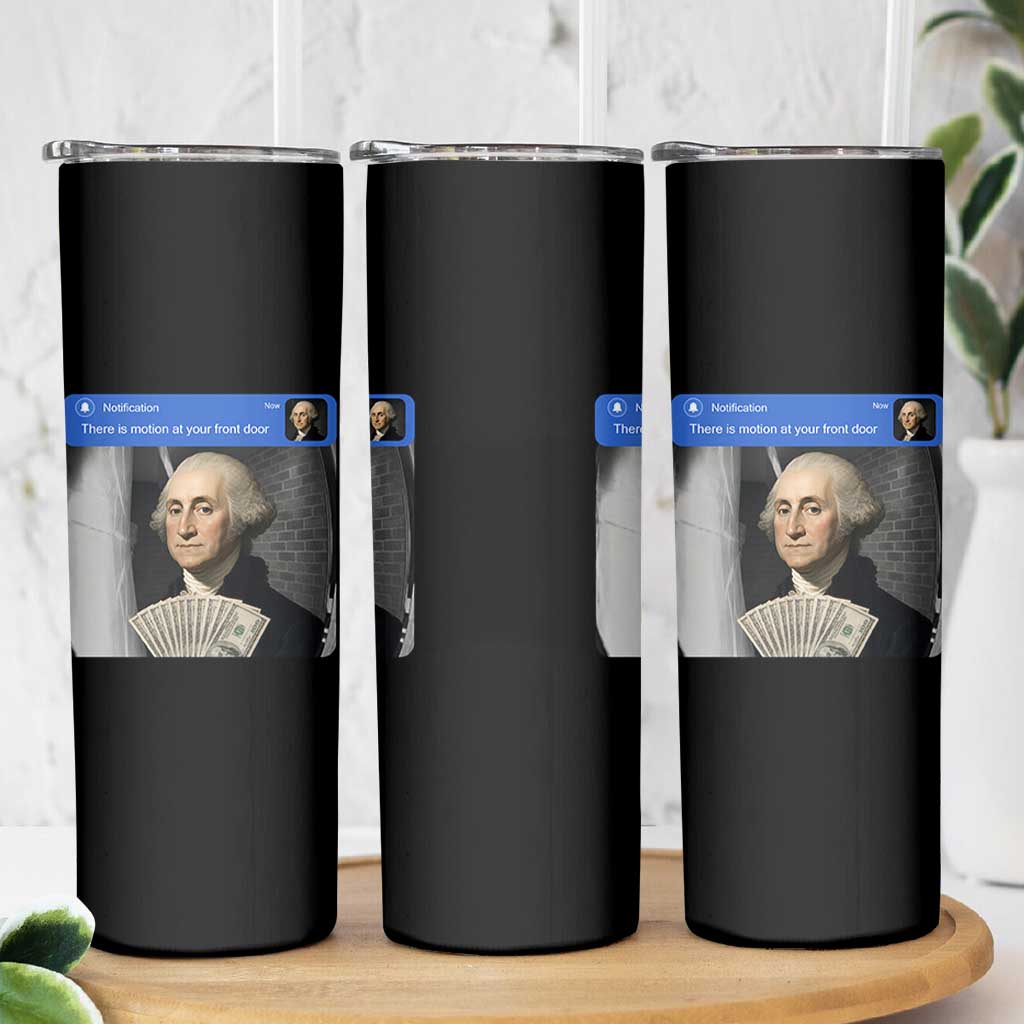 There is Motion At Your Front Door George Washington Meme Skinny Tumbler