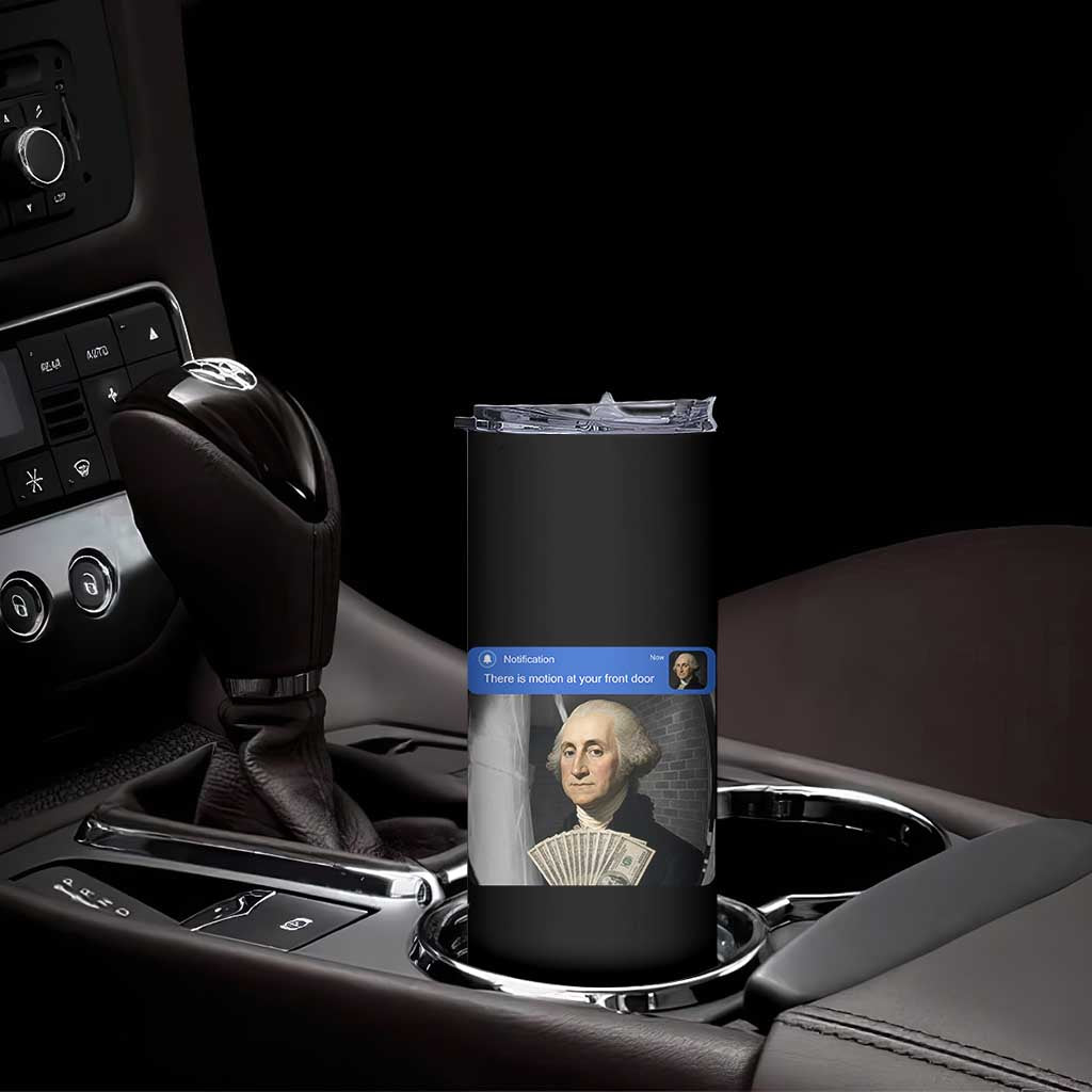 There is Motion At Your Front Door George Washington Meme Skinny Tumbler