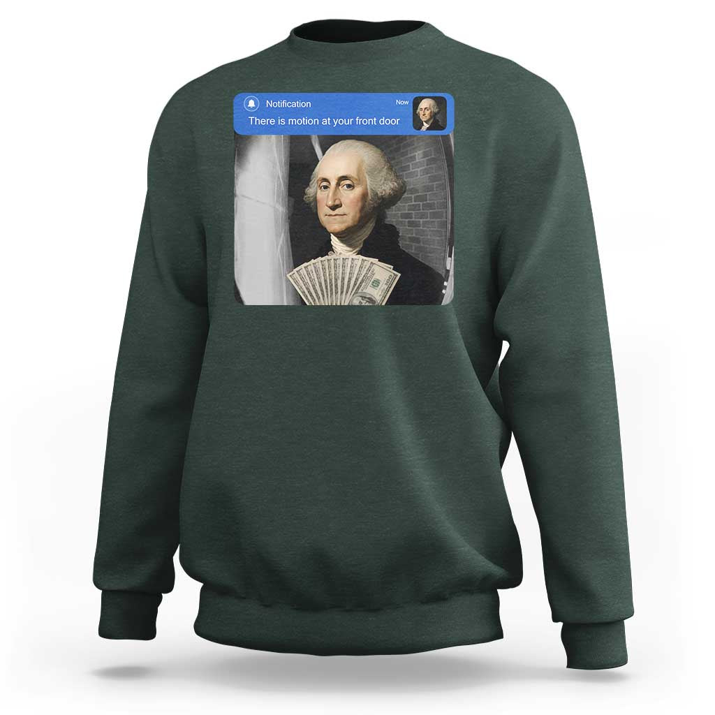 There is Motion At Your Front Door George Washington Meme Sweatshirt