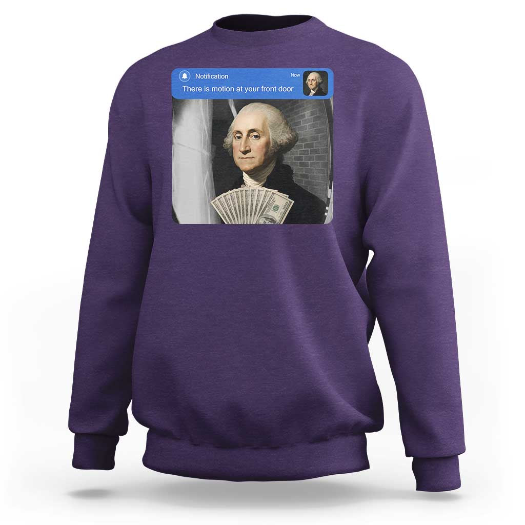 There is Motion At Your Front Door George Washington Meme Sweatshirt