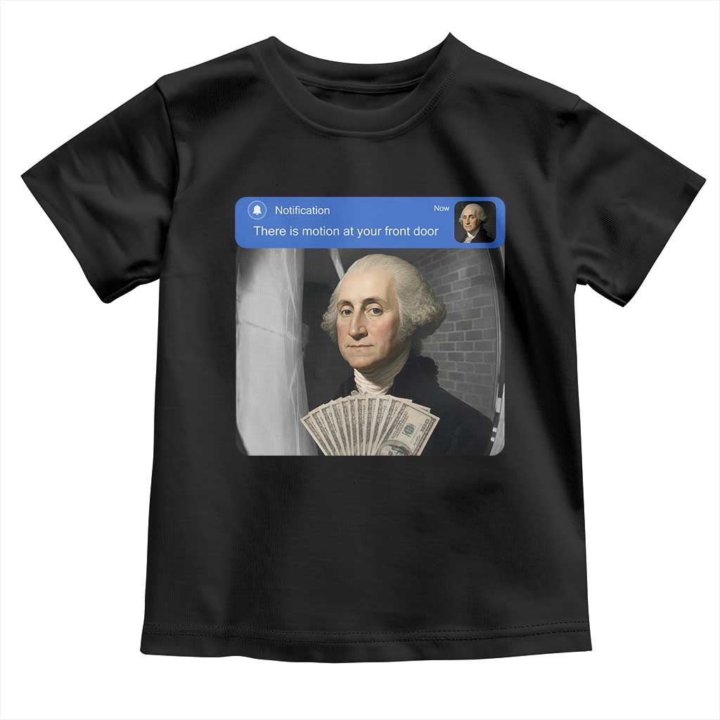 There is Motion At Your Front Door George Washington Meme Toddler T Shirt
