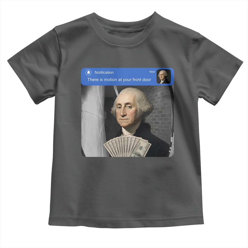 There is Motion At Your Front Door George Washington Meme Toddler T Shirt