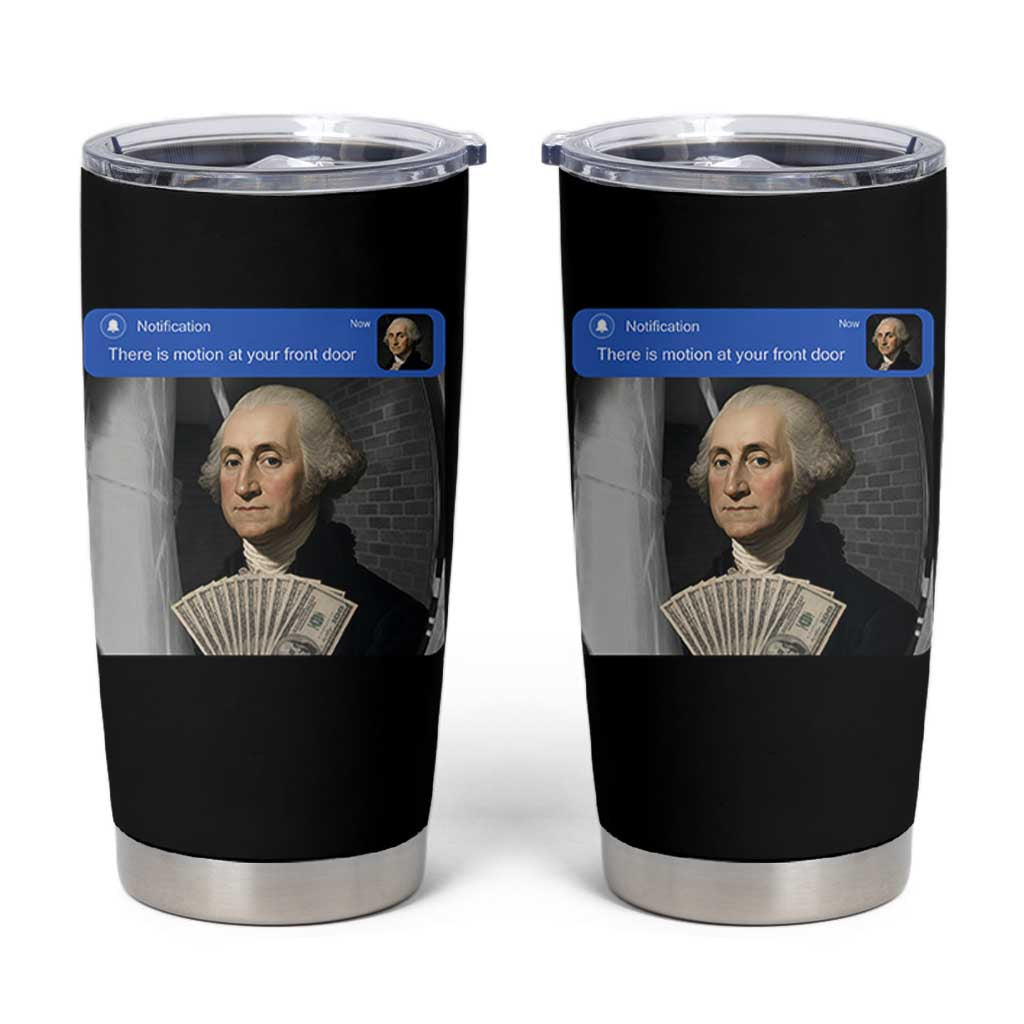 There is Motion At Your Front Door George Washington Meme Tumbler Cup