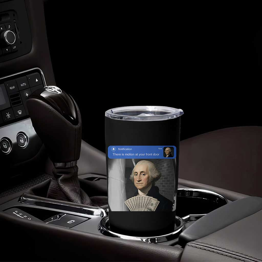 There is Motion At Your Front Door George Washington Meme Tumbler Cup