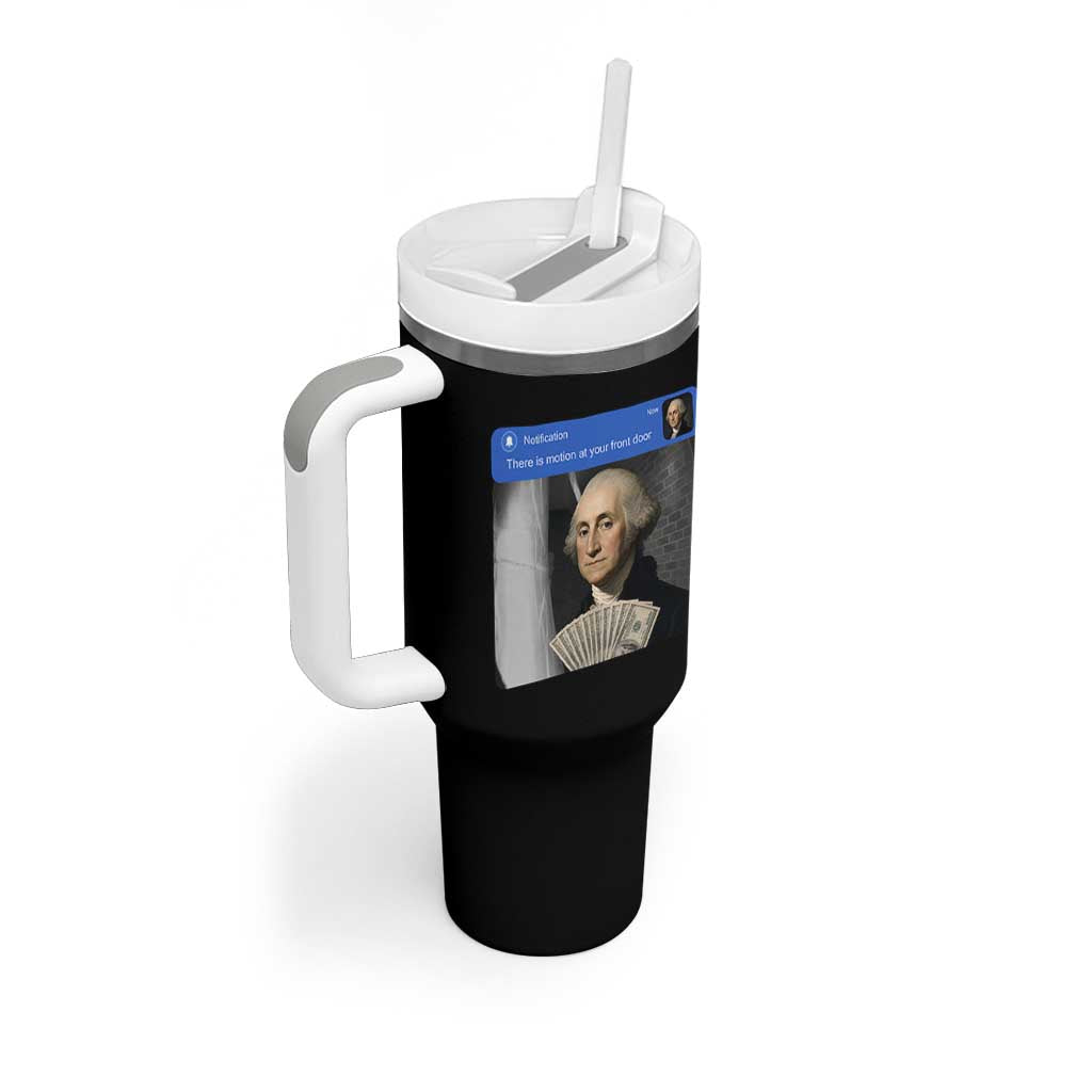 There is Motion At Your Front Door George Washington Meme Tumbler With Handle