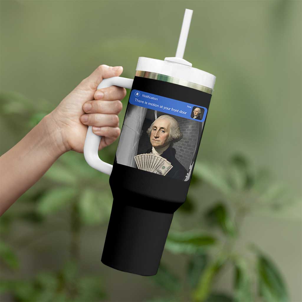 There is Motion At Your Front Door George Washington Meme Tumbler With Handle