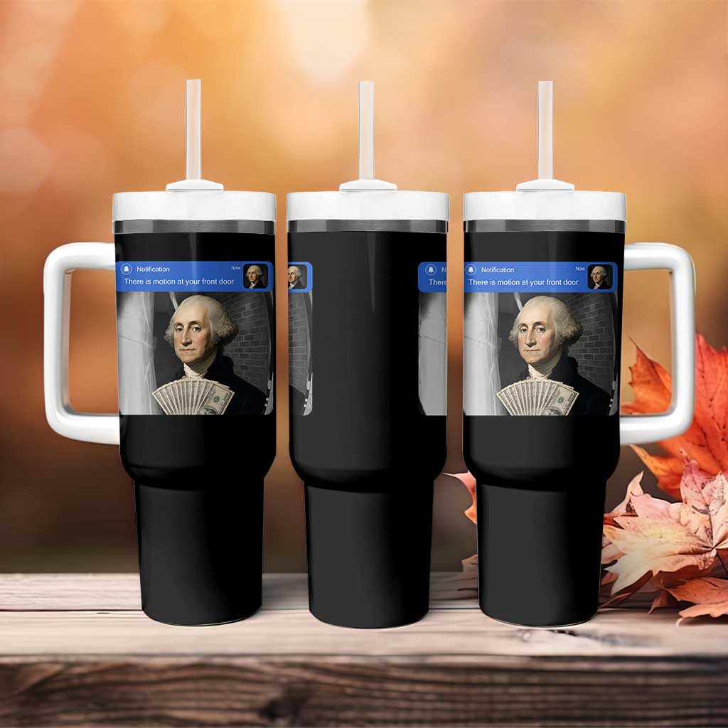 There is Motion At Your Front Door George Washington Meme Tumbler With Handle
