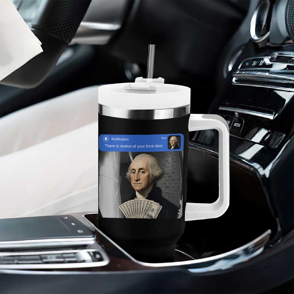 There is Motion At Your Front Door George Washington Meme Tumbler With Handle