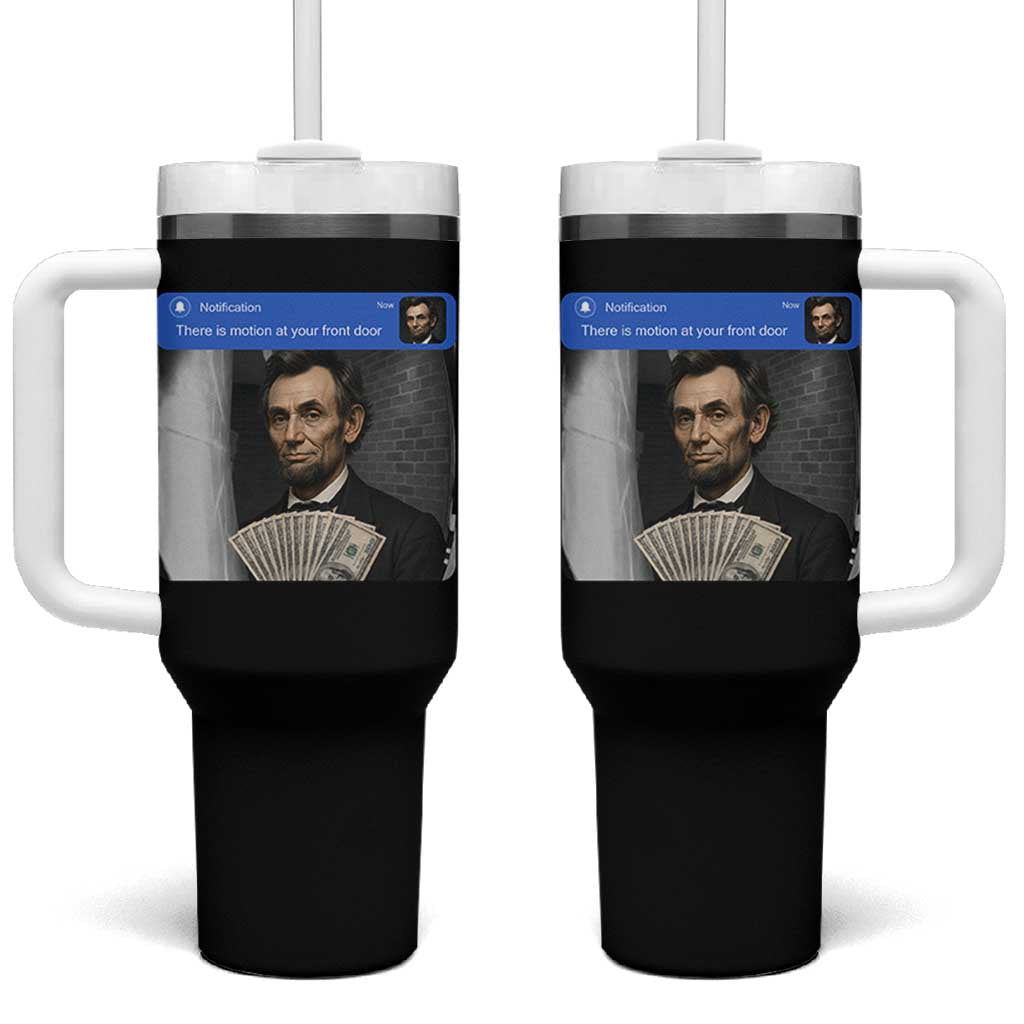 There is Motion At Your Front Door Abraham Lincoln Meme Tumbler With Handle