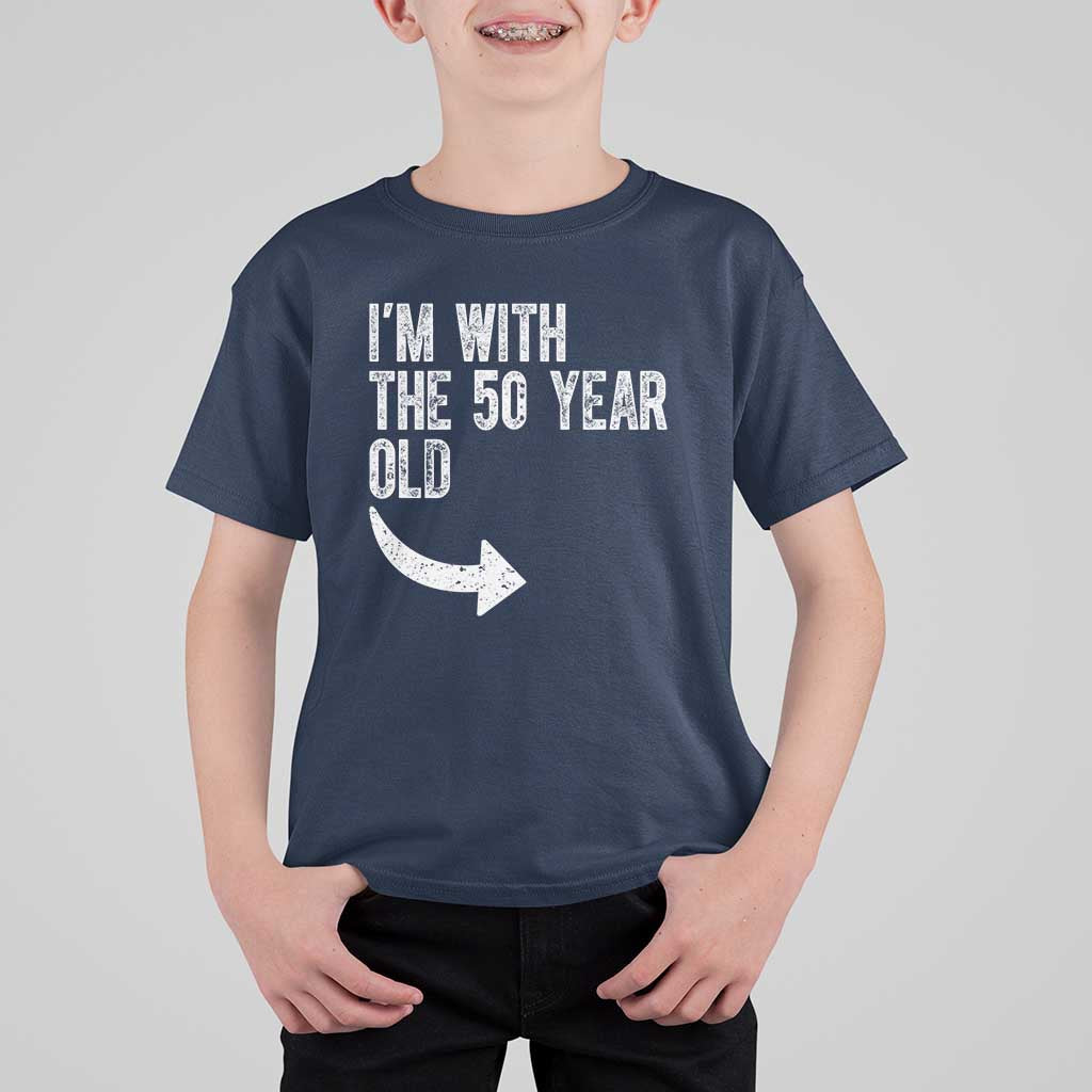 I'm With The 50 Year Old Matching T Shirt For Kid Turning 50 Funny 50th Birthday