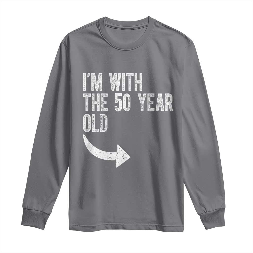 I'm With The 50 Year Old Matching Long Sleeve Shirt Turning 50 Funny 50th Birthday