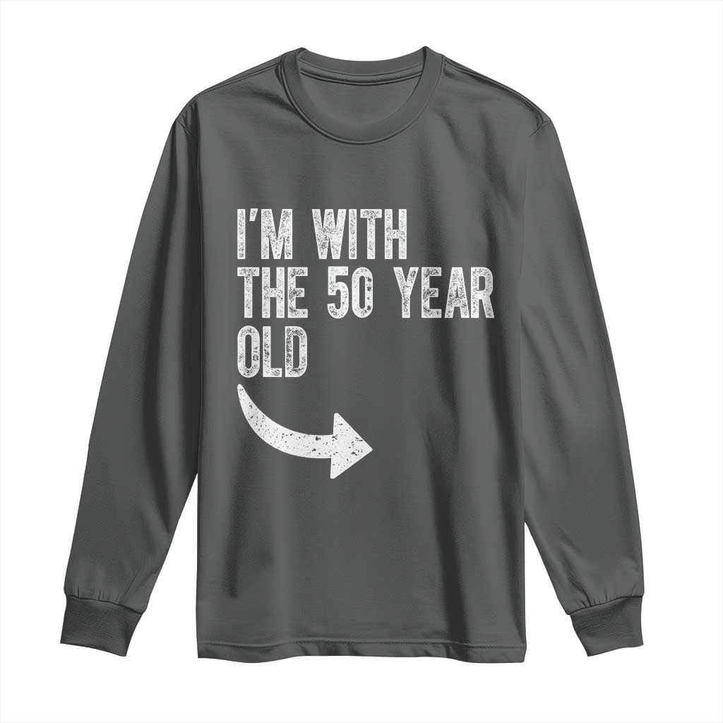 I'm With The 50 Year Old Matching Long Sleeve Shirt Turning 50 Funny 50th Birthday