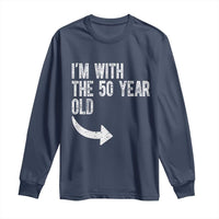 I'm With The 50 Year Old Matching Long Sleeve Shirt Turning 50 Funny 50th Birthday