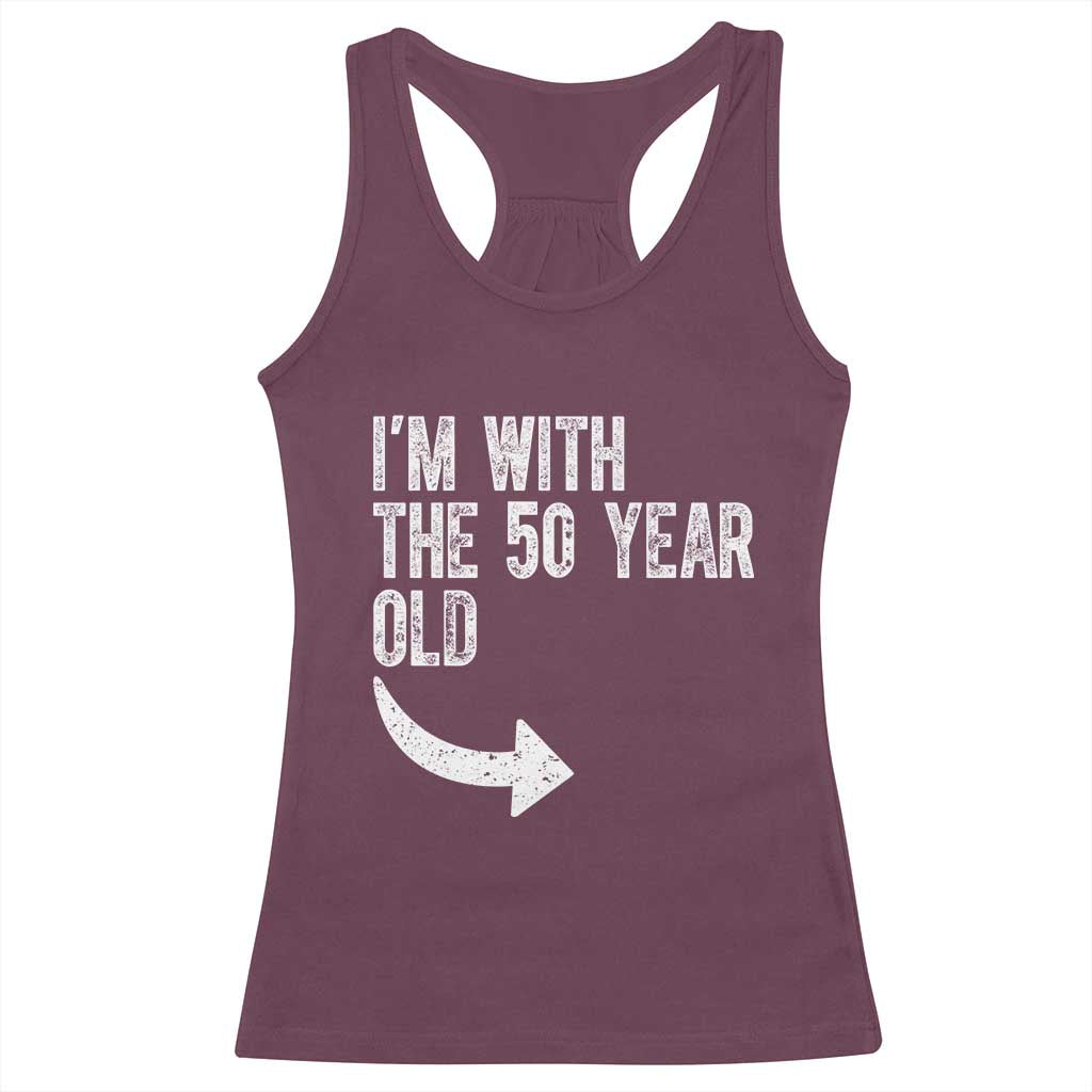 I'm With The 50 Year Old Matching Racerback Tank Top Turning 50 Funny 50th Birthday