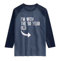 I'm With The 50 Year Old Matching Raglan Shirt Turning 50 Funny 50th Birthday