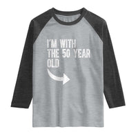 I'm With The 50 Year Old Matching Raglan Shirt Turning 50 Funny 50th Birthday